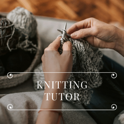 Knitting Tutor (By Appointment)